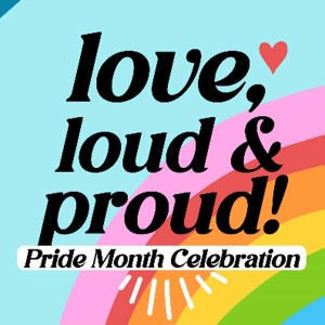 Love, Loud & Proud!, Saturday, June 21, 2025 12:00 am