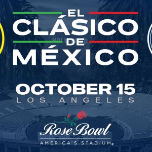  El Clasico de Mexico October 15 Rose Bowl , Sunday, October 15, 2023 5:30 pm